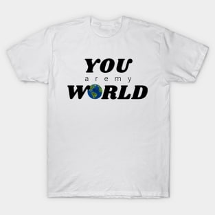 You are my World T-Shirt